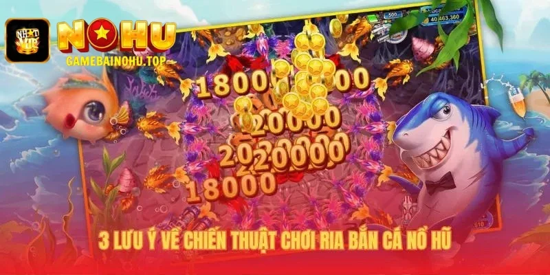 3 chiến thuật ria bắn cá nổ hũ mà người chơi cần ghi nhớ