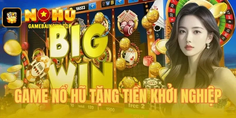 Game nổ hũ tặng tiền khởi nghiệp