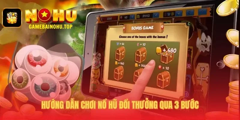 Quy trình chơi Nổ hũ đổi thưởng qua 3 bước đơn giản